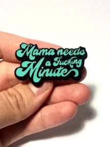 Mama Needs a Fucking Minute Pin