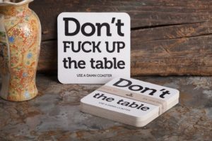 Don't Fuck up the Table Coasters